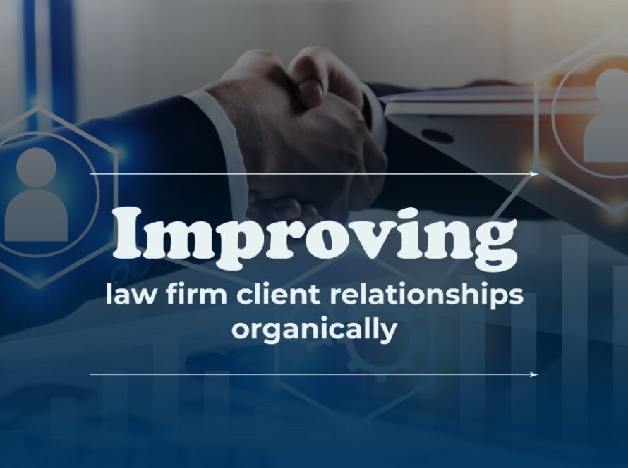 Improving Law Firm Client Relationships Organically