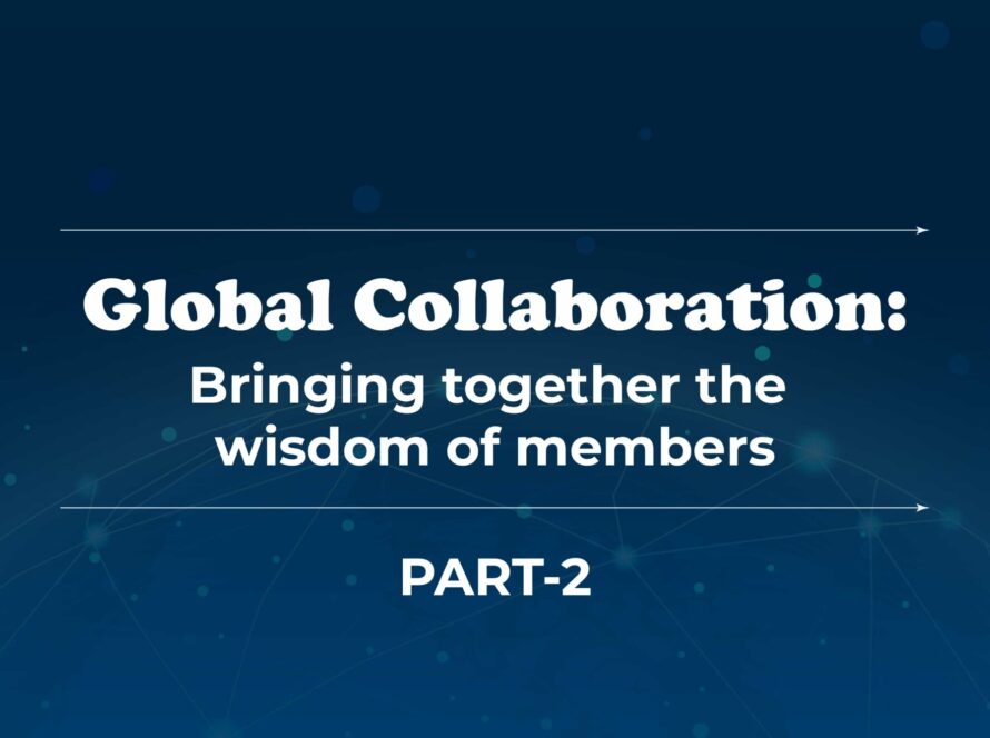 Global Collaboration: Bringing together the Wisdom of Members – Part 2