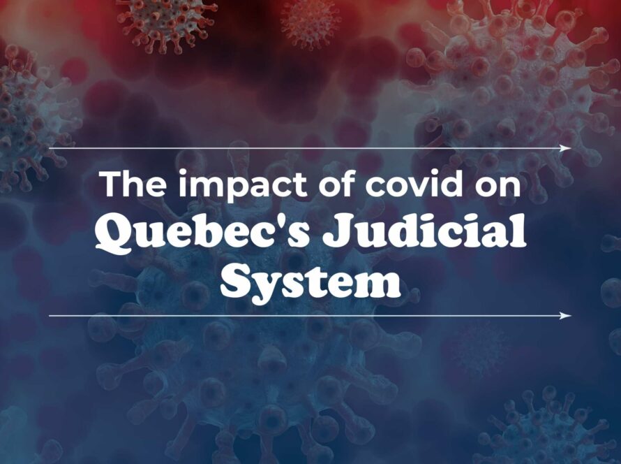 THE IMPACT OF COVID ON QUEBEC'S JUDICIAL SYSTEM