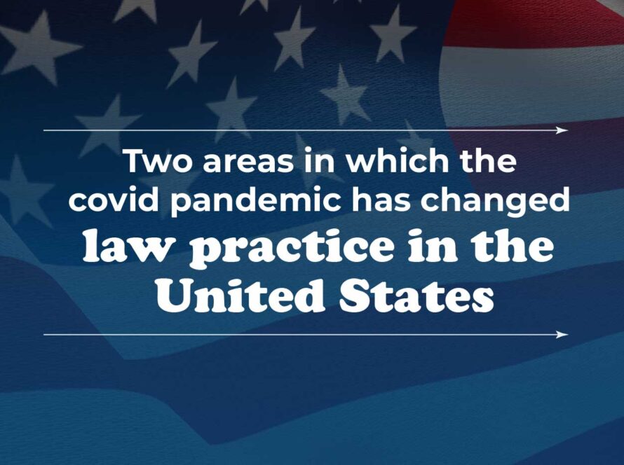 Two Areas In Which The Covid Pandemic Has Changed Law Practice In The United States