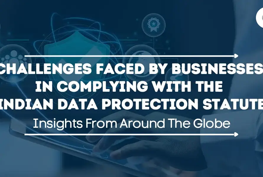 Challenges faced by businesses in complying with the Indian Data Protection statute
