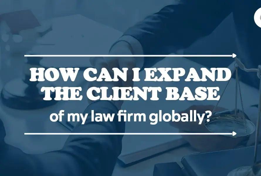 How Can I Expand The Client Base Of My Law Firm Globally?