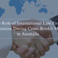 The Role of International Law Firm Collaboration During Cross-Border Mergers in Australia